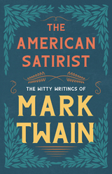 The American Satirist - The Witty Writings of Mark Twain - Mark Twain