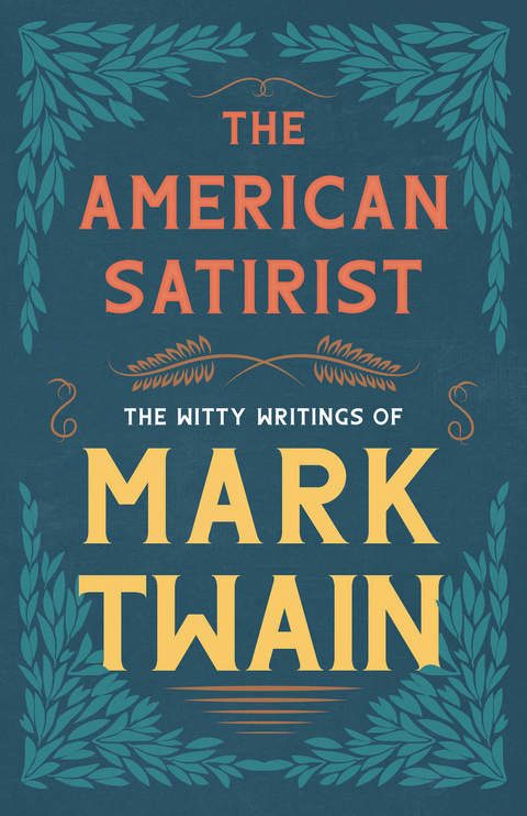 The American Satirist - The Witty Writings of Mark Twain - Mark Twain