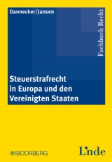 Steuerstrafrecht in Europa und den Vereinigten Staaten - Dannecker, Gerhard; Jansen, Oswald