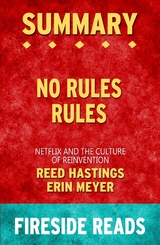 No Rules Rules: Netflix and the Culture of Reinvention by Reed Hastings and Erin Meyer: Summary by Fireside Reads - Fireside Reads
