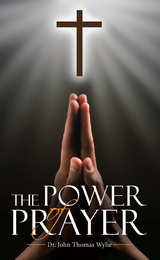 The Power of Prayer - Dr. John Thomas Wylie