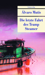 Die letzte Fahrt des Tramp Steamer - Álvaro Mutis