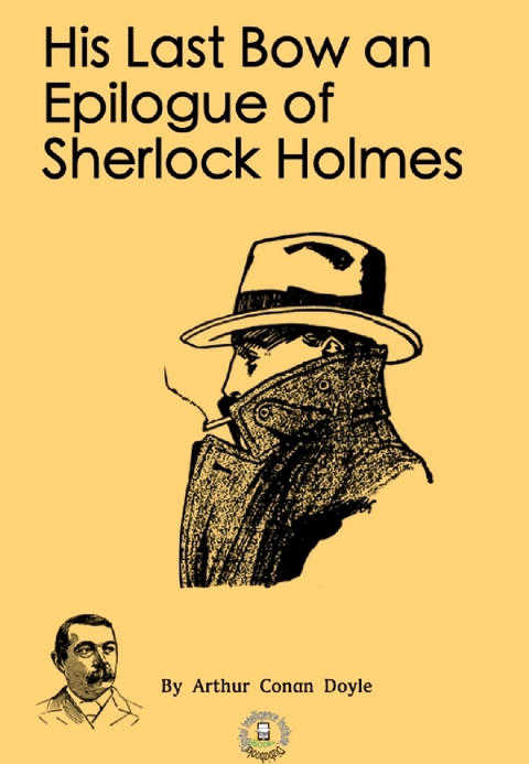 His Last Bow an Epilogue of Sherlock Holmes - Arthur Conan Doyle