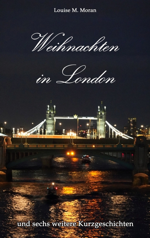 Weihnachten in London - und sechs weitere Kurzgeschichten - Louise M. Moran