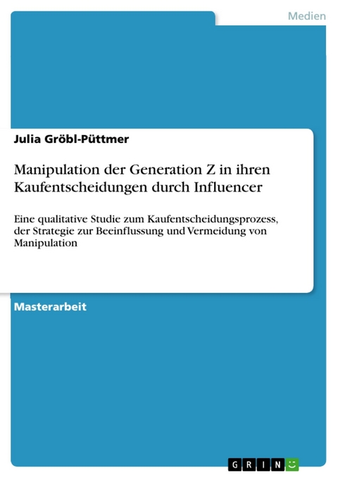 Manipulation der Generation Z in ihren Kaufentscheidungen durch Influencer - Julia Gröbl-Püttmer