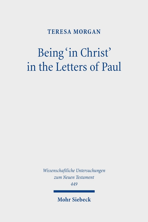Being 'in Christ' in the Letters of Paul -  Teresa Morgan