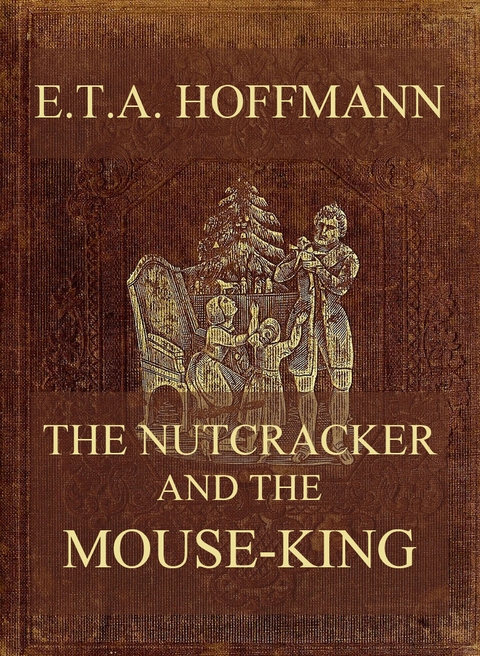 The Nutcracker And The Mouse-King - E. T. A. Hoffmann