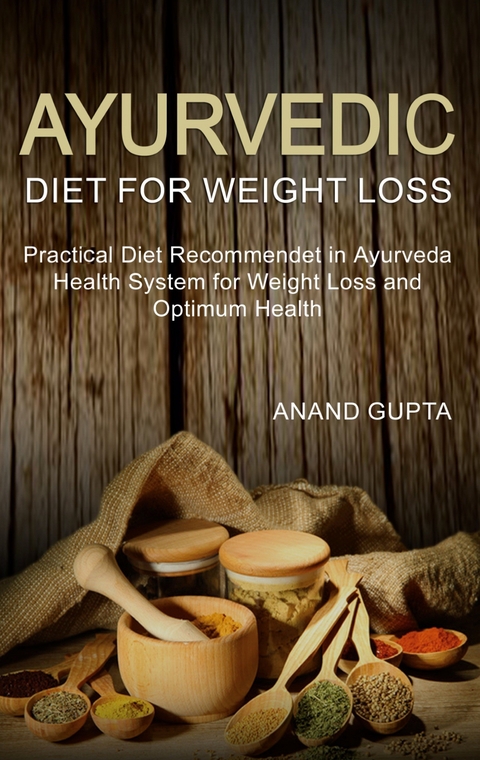 Ayurvedic Diet for Weight Loss - Anand Gupta