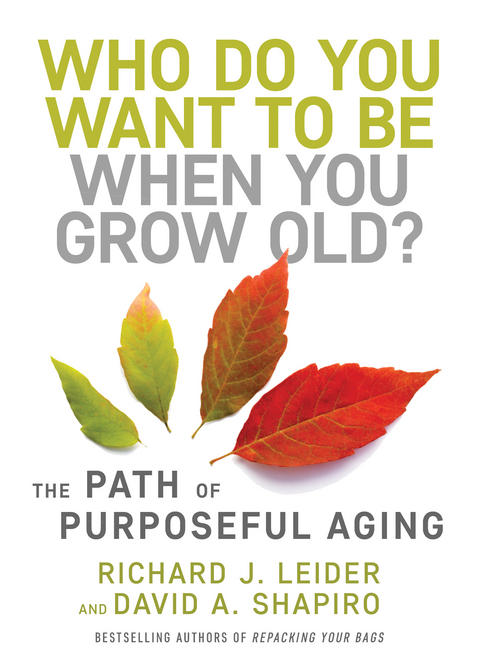 Who Do You Want to Be When You Grow Old? -  Richard J Leider,  Richard J. Leider,  David A Shapiro