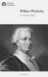 Delphi Complete Plays of William Wycherley (Illustrated) -  William Wycherley