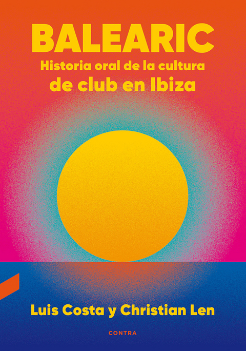 Balearic: Historia oral de la cultura de club en Ibiza - Luis Costa Plans, Christian Len Rosal