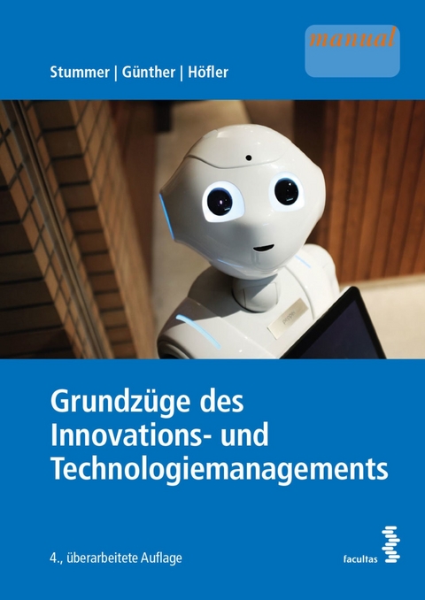 Grundzüge des Innovations- und Technologiemanagements - Christian Stummer, Markus Günther, Anna Maria Höfler