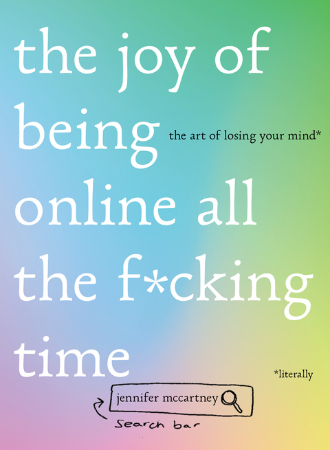 Joy of Being Online All the F*cking Time: The Art of Losing Your Mind (Literally) -  Jennifer McCartney