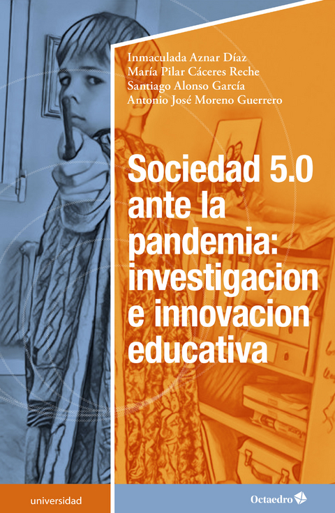 Sociedad 5.0 ante la pandemia: investigación e innovación educativa - Inmaculada Aznar Díaz, María Pilar Cáceres Reche, Santiago Alonso García, Antonio José Moreno Guerrero