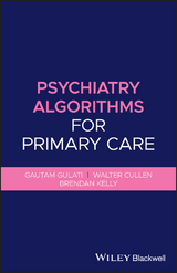 Psychiatry Algorithms for Primary Care -  Walter Cullen,  Gautam Gulati,  Brendan Kelly