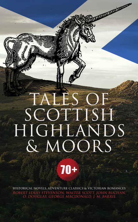 Tales of Scottish Highlands & Moors – 70+ Historical Novels, Adventure Classics & Victorian Romances - Walter Scott, John Buchan, Robert Louis Stevenson, George MacDonald, J. M. Barrie
