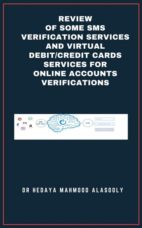 Review of Some SMS Verification Services and Virtual Debit/Credit Cards Services for Online Accounts Verifications - Dr. Hedaya Alasooly