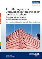 Ausführen von Deckungen mit Dachziegeln und Dachsteinen - Übungen mit Lernzielen und Kenntnisvermittlung - Günter Unverferth