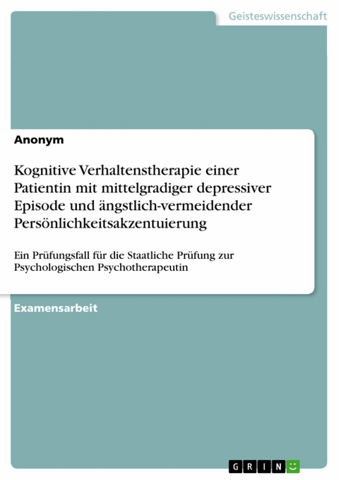 Kognitive Verhaltenstherapie einer Patientin mit mittelgradiger depressiver Episode und ängstlich-vermeidender Persönlichkeitsakzentuierung