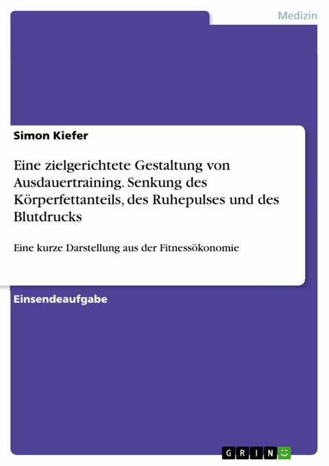 Eine zielgerichtete Gestaltung von Ausdauertraining. Senkung des Körperfettanteils, des Ruhepulses und des Blutdrucks - Simon Kiefer