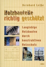 Holzbauteile richtig geschützt - Bernhard Leisse