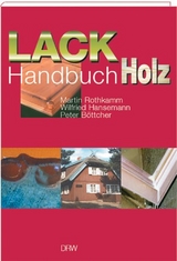 Lack-Handbuch Holz - Martin Rothkamm, Wilfried Hansemann, Peter Böttcher