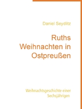 Ruths Weihnachten in Ostpreußen - Daniel Seydlitz