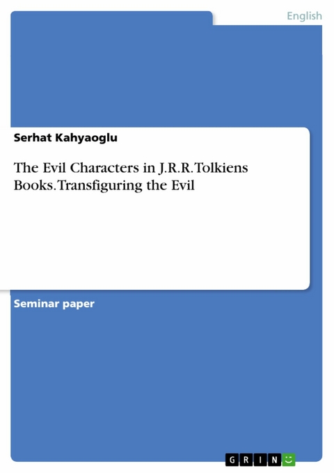 The Evil Characters in J.R.R. Tolkiens Books. Transfiguring the Evil - Serhat Kahyaoglu