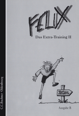 Felix - Ausgabe B. Auf der Grundlage von Felix A / Felix B Das Extra-Training II - Haslbeck, Franz; Nickel, Rainer; Quack, Helmut