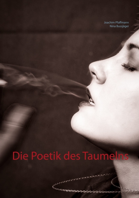 Die Poetik des Taumelns -  Joachim Pfaffmann,  Nina Bussjäger