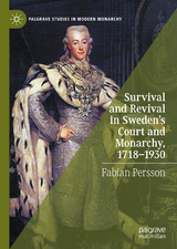 Survival and Revival in Sweden's Court and Monarchy, 1718-1930 -  Fabian Persson