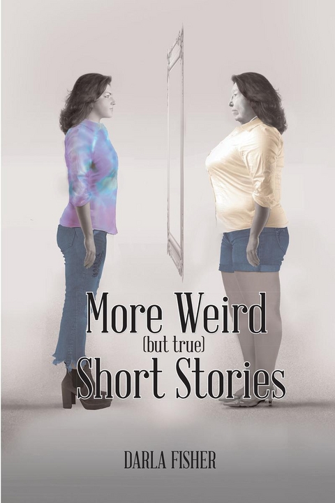 More Weird (but true) Short Stories -  Darla Fisher