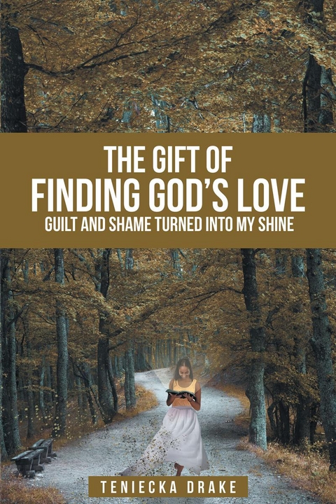 The Gift of Finding God's Love - Teniecka Drake