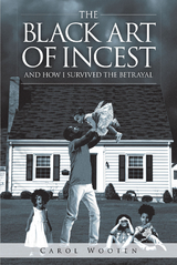 Black Art of Incest and How I Survived the Betrayal -  Carol Wooten
