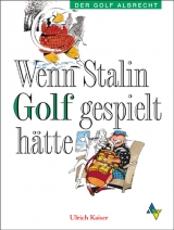 Wenn Stalin Golf gespielt hätte - Ulrich Kaiser