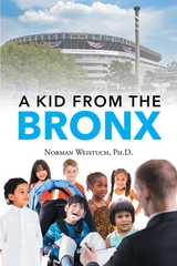 A Kid from the Bronx - Ph.D. Norman Weistuch