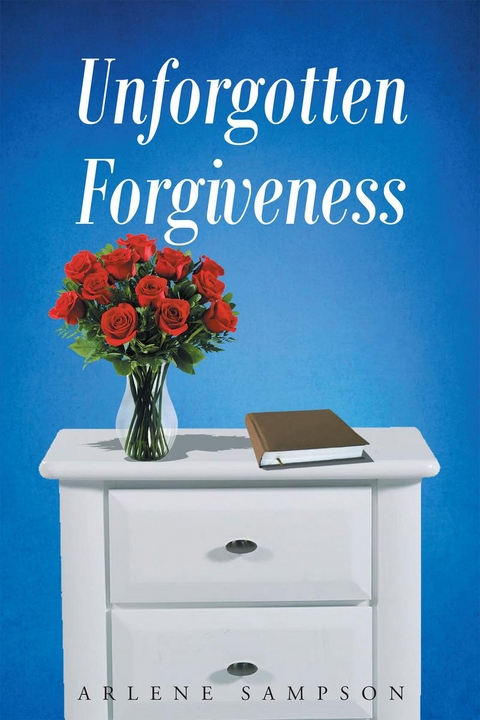 Unforgotten Forgiveness -  Arlene Sampson