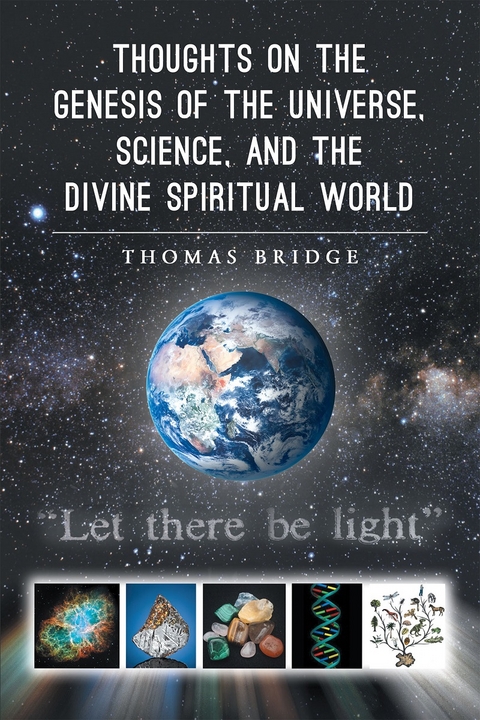 Thoughts on the Genesis of the Universe, Science, and the Divine Spiritual World -  Thomas Bridge
