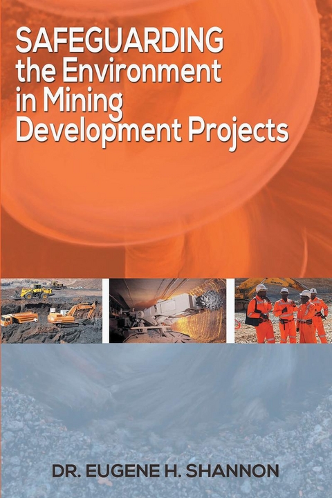 Safeguarding the Environment in Mining Development Projects -  Dr.  Eugene H. Shannon