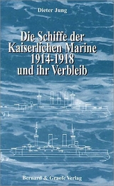 Die Schiffe der Kaiserlichen Marine 1914-1918 und ihr Verbleib - Dieter Jung