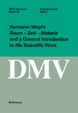 Hermann Weyl’s Raum - Zeit - Materie and a General Introduction to His Scientific Work - 