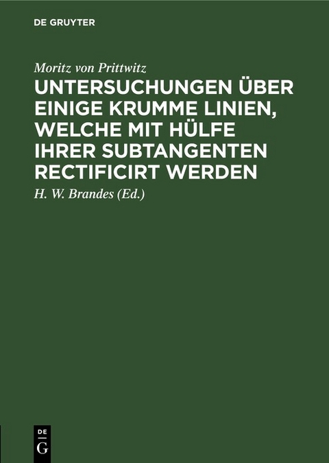 Untersuchungen über einige krumme Linien, welche mit Hülfe ihrer Subtangenten rectificirt werden - Moritz von Prittwitz