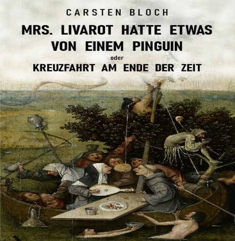 Mrs. Livarot hatte etwas von einem Pinguin oder Kreuzfahrt am Ende der Zeit - Carsten Bloch