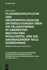 Flußgeschichtliche und geomorphologische Untersuchungen über die Feldaistsenke im oberösterreichischen Mühlviertel und die angrenzenden Teile Südböhmens - Hans Kinzl