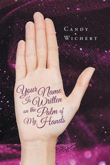 Your Name Is Written on the Palm of My Hands - Candy Wichert