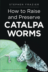 How to Raise and Preserve CATALPA Worms -  Stephen Frazier