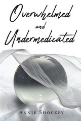 Overwhelmed and Undermedicated - Annie Shockey