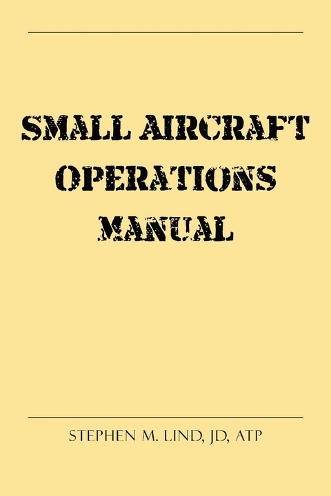 Small Aircraft Operations Manual -  Stephen M Lind JD ATP
