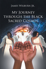 My Journey through the Black Sacred Cosmos -  James Wilburn Jr.