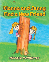 Kianna and Jenny Find a New Friend -  Michelle McWhirter